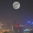 含羞赴约“超级月亮”照亮蓉城 - 旅游政务网